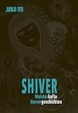 Shiver - Meisterhafte Horrorgeschichten: Horror-Manga-Einzelband mit 9 Kurzgeschichten für Fans von psychologischem Body Horror