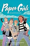 Paper Girls SC: Die komplette Geschichte (Paper Girls: Gesamtausgabe)